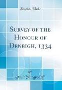 Survey of the Honour of Denbigh, 1334 (Classic Reprint)