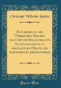 Beschreibung des Türkischen Reiches nach Seiner Religions-und Staatsverfassung in der Letzten Hälfte des Achtzehnten Jahrhunderts (Classic Reprint)