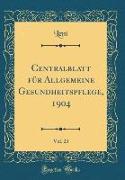 Centralblatt für Allgemeine Gesundheitspflege, 1904, Vol. 23 (Classic Reprint)