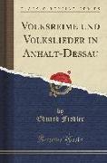 Volksreime und Volkslieder in Anhalt-Deßau (Classic Reprint)