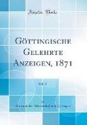 Göttingische Gelehrte Anzeigen, 1871, Vol. 1 (Classic Reprint)