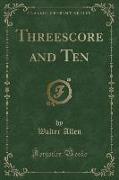 Threescore and Ten (Classic Reprint)