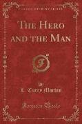 The Hero and the Man (Classic Reprint)