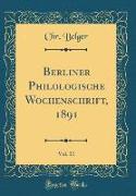 Berliner Philologische Wochenschrift, 1891, Vol. 11 (Classic Reprint)