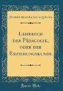Lehrbuch der Pädagogik, oder der Erziehungskunde (Classic Reprint)