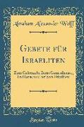 Gebete Für Israeliten: Zum Gebrauche Beim Gottesdienste, Im Hause Und Auf Dem Friedhofe (Classic Reprint)