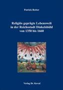 Religiös geprägte Lebenswelt in der Reichsstadt Dinkelsbühl von 1350 bis 1660