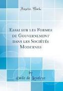 Essai sur les Formes de Gouvernement dans les Sociétés Modernes (Classic Reprint)