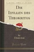 Die Idyllen des Theokritos (Classic Reprint)