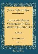 Acten des Wiener Congresses In Den Jahren 1814 Und 1815, Vol. 7