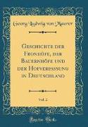 Geschichte der Fronhöfe, der Bauernhöfe und der Hofverfassung in Deutschland, Vol. 2 (Classic Reprint)