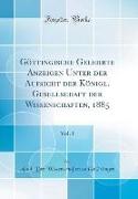 Göttingische Gelehrte Anzeigen Unter der Aufsicht der Königl. Gesellschaft der Wissenschaften, 1885, Vol. 1 (Classic Reprint)