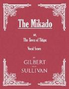 The Mikado, or, The Town of Titipu (Vocal Score)