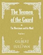 The Yeomen of the Guard, or The Merryman and his Maid (Vocal Score)