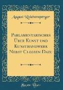 Parlamentarisches Über Kunst und Kunsthandwerk Nebst Clossen Dazu (Classic Reprint)