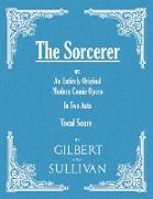 The Sorcerer - An Entirely Original Modern Comic Opera - In Two Acts (Vocal Score)