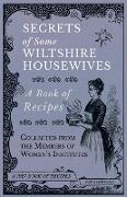 Secrets of Some Wiltshire Housewives - A Book of Recipes Collected from the Members of Women's Institutes