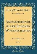 Anfangsgründe Aller Schönen Wissenschaften, Vol. 1 (Classic Reprint)