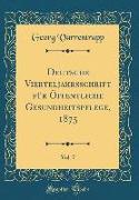 Deutsche Vierteljahrsschrift für Öffentliche Gesundheitspflege, 1875, Vol. 7 (Classic Reprint)