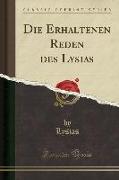Die Erhaltenen Reden des Lysias (Classic Reprint)