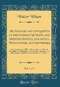 The History and Antiquities of Dissenting Churches and Meeting Houses, in London, Westminster, and Southwark, Vol. 1 of 4