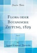 Flora oder Botanische Zeitung, 1829, Vol. 1 (Classic Reprint)