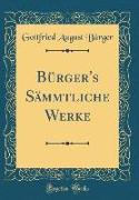 Bürger's Sämmtliche Werke (Classic Reprint)