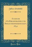 Anzeiger für Bibliographie und Bibliothekwissenschaft, 1852 (Classic Reprint)