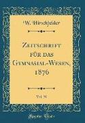 Zeitschrift für das Gymnasial-Wesen, 1876, Vol. 30 (Classic Reprint)