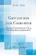 Geschichte Der Chirurgie: Von Den Urzeiten Bis Zu Anfang Des Achtzehnten Jahrhunderts (Classic Reprint)