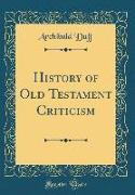 History of Old Testament Criticism (Classic Reprint)