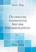 Österreichs Agrarpolitik Seit der Grundentlastung, Vol. 1 (Classic Reprint)