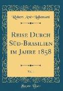 Reise Durch Süd-Brasilien im Jahre 1858, Vol. 1 (Classic Reprint)