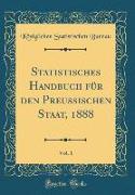 Statistisches Handbuch für den Preussischen Staat, 1888, Vol. 1 (Classic Reprint)