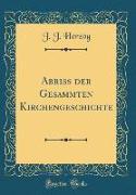 Abriss der Gesammten Kirchengeschichte (Classic Reprint)