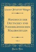 Handbuch der Deutschen und Niederländischen Malerschulen, Vol. 2 (Classic Reprint)