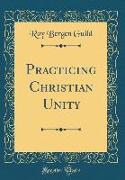 Practicing Christian Unity (Classic Reprint)