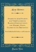 Anleitung zum Studium der Vorzüglichsten Klavier-Compositionen von Mozart, Haydn, Clementi und Beethoven