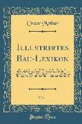 Illustrirtes Bau-Lexikon, Vol. 1: Praktisches Hülfs-Und Nachschlagebuch Im Gebiete Des Hoch-Und Flachbaues, Land-Und Wasserbaues, Mühlen-Und Bergbaues