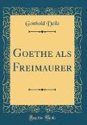 Goethe als Freimaurer (Classic Reprint)