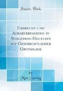 Erbrecht und Agrarverfassung in Schleswig-Holstein auf Geschichtlicher Grundlage (Classic Reprint)