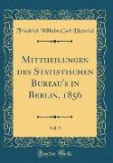 Mittheilungen des Statistischen Bureau's in Berlin, 1856, Vol. 9 (Classic Reprint)