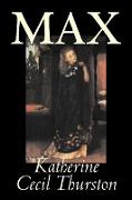 Max by Katherine Cecil Thurston, Fiction, Literary