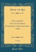 Zeitschrift für die Gesamte Strafrechtswissenschaft, 1900, Vol. 20 (Classic Reprint)