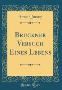 Bruckner Versuch Eines Lebens (Classic Reprint)
