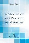 A Manual of the Practice of Medicine (Classic Reprint)