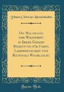 Die Waldweide und Waldstreu in Ihrer Ganzen Bedeutung für Forst, Landwirtschaft und Rationals Wochlfagrt (Classic Reprint)