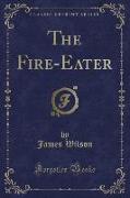 The Fire-Eater (Classic Reprint)