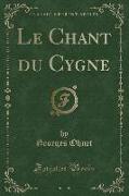 Le Chant du Cygne (Classic Reprint)