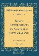 State Experiments in Australia New Zealand, Vol. 1 of 2 (Classic Reprint)